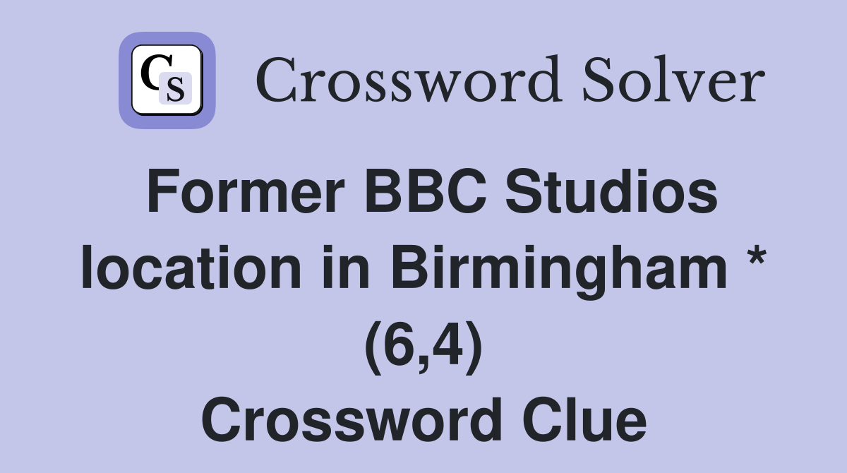 Former BBC Studios location in Birmingham * (6,4) Crossword Clue