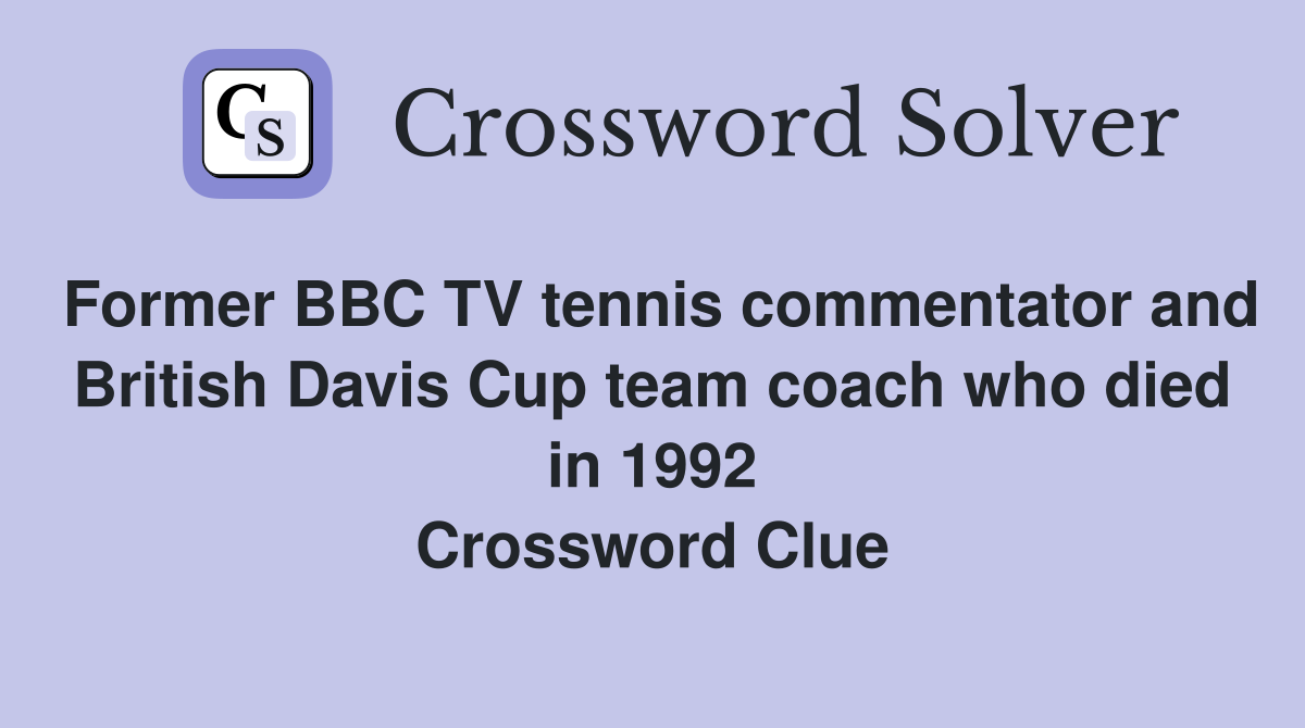 Former BBC TV tennis commentator and British Davis Cup team coach who died in 1992 Crossword Clue