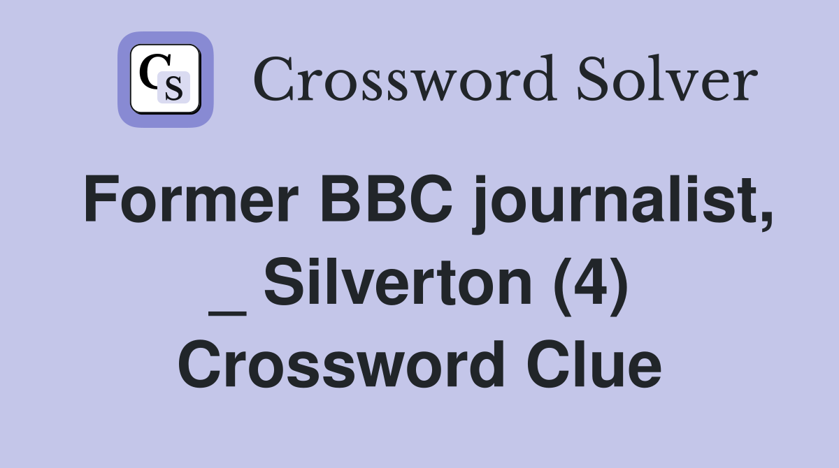 Former BBC journalist, _ Silverton (4) Crossword Clue
