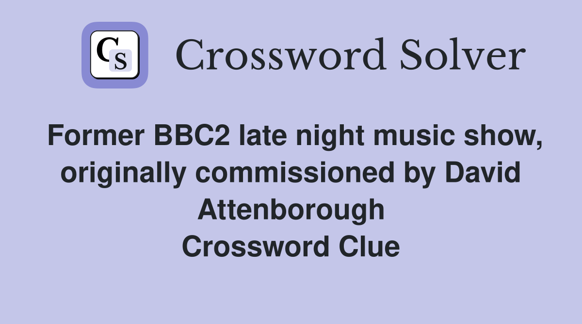 Former BBC2 late night music show, originally commissioned by David Attenborough Crossword Clue