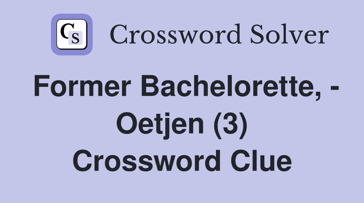 Former Bachelorette, - Oetjen (3) Crossword Clue