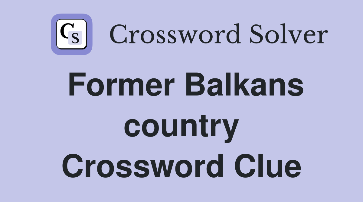 Former Balkans country Crossword Clue