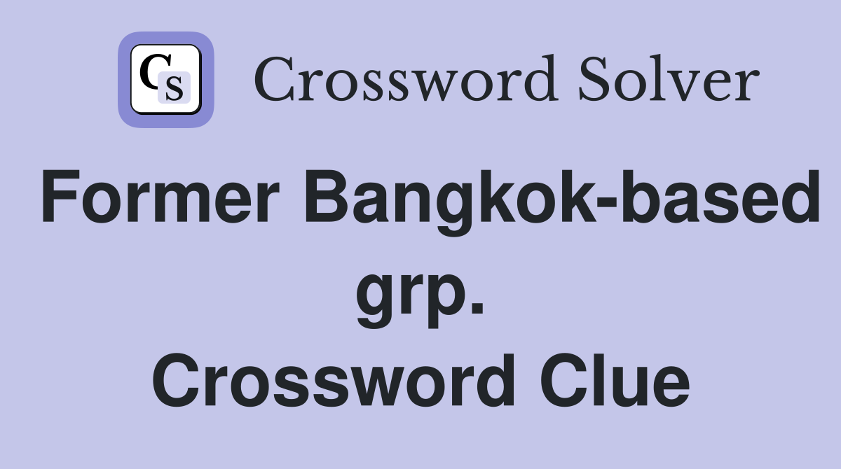 Former Bangkok-based grp. Crossword Clue