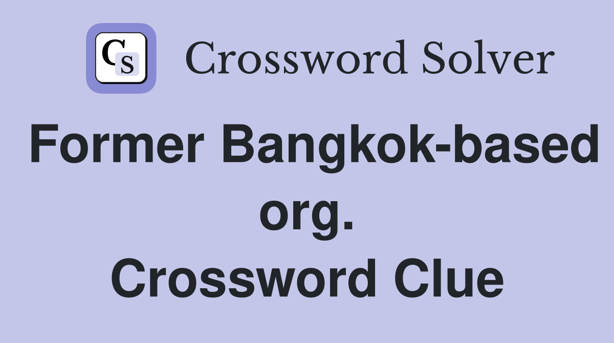 Former Bangkok-based org. Crossword Clue