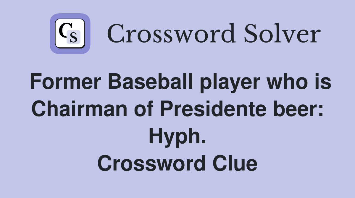 Former Baseball player who is Chairman of Presidente beer: Hyph. Crossword Clue