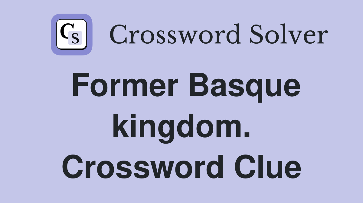 Former Basque kingdom. Crossword Clue