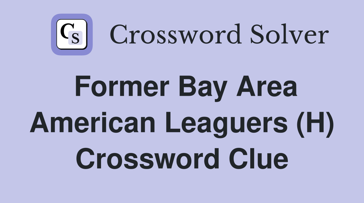 Former Bay Area American Leaguers (H) Crossword Clue