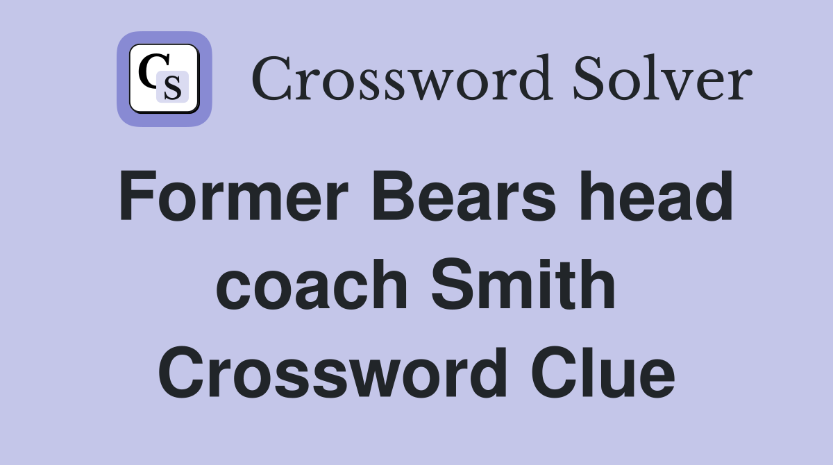 Former Bears head coach Smith Crossword Clue