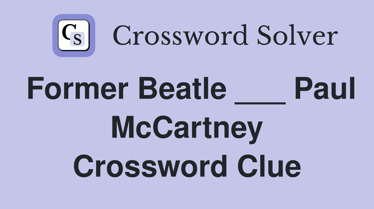 Former Beatle ___ Paul McCartney Crossword Clue