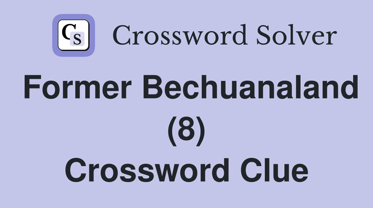 Former Bechuanaland (8) Crossword Clue
