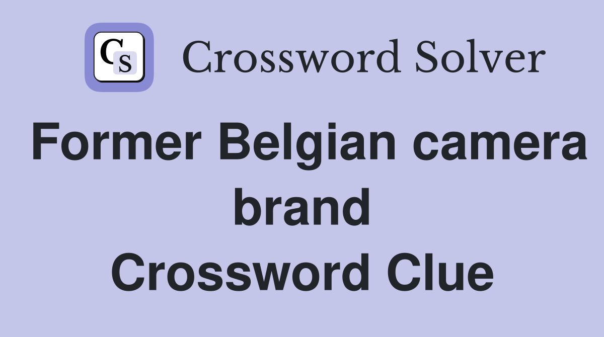 Former Belgian camera brand Crossword Clue