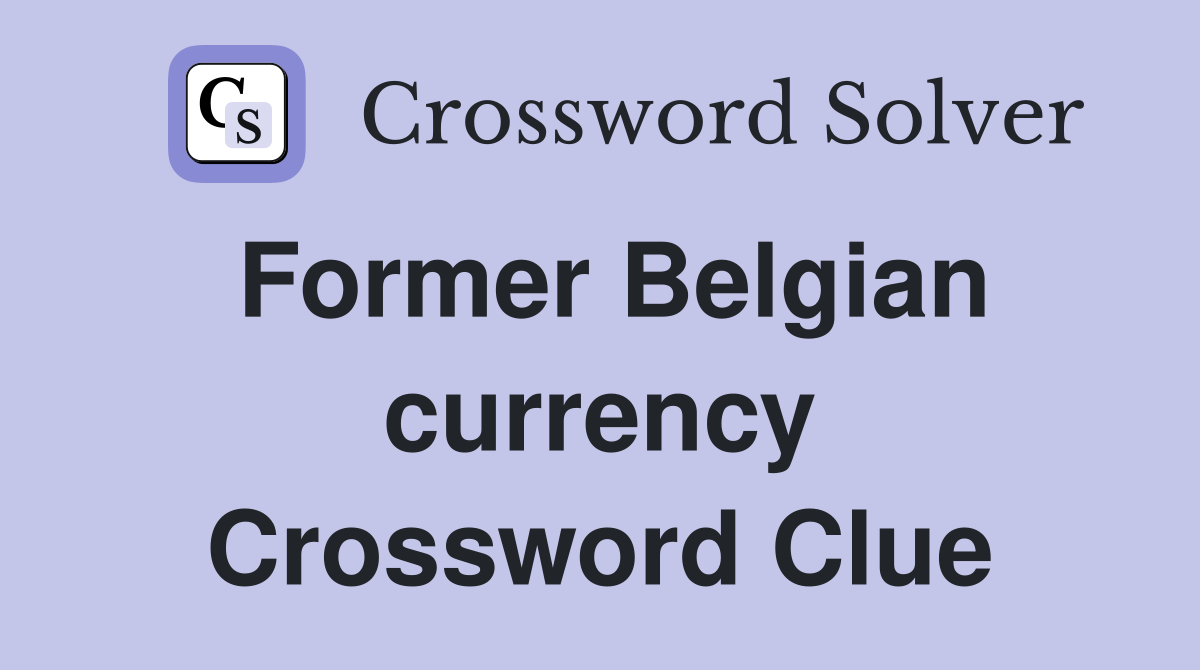Former Belgian currency Crossword Clue