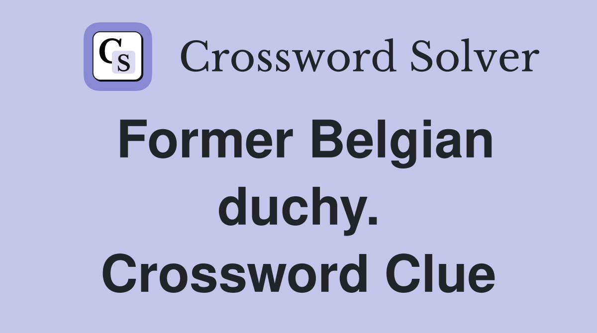 Former Belgian duchy. Crossword Clue