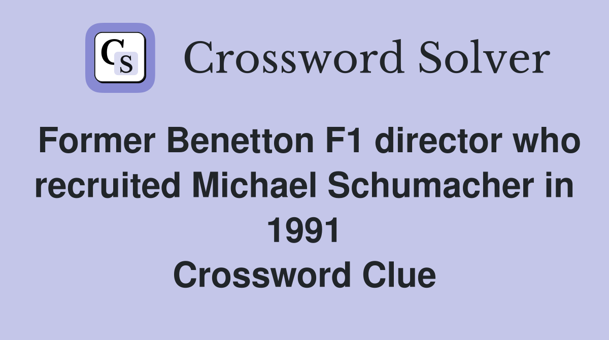 Former Benetton F1 director who recruited Michael Schumacher in 1991 Crossword Clue