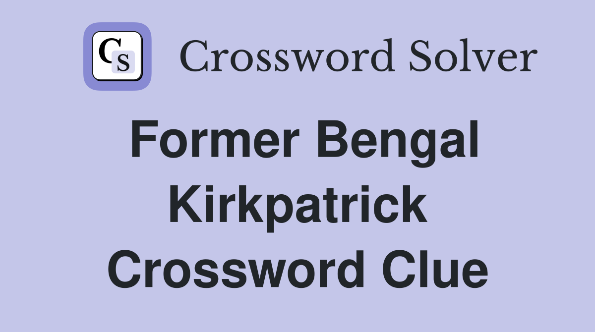Former Bengal Kirkpatrick Crossword Clue