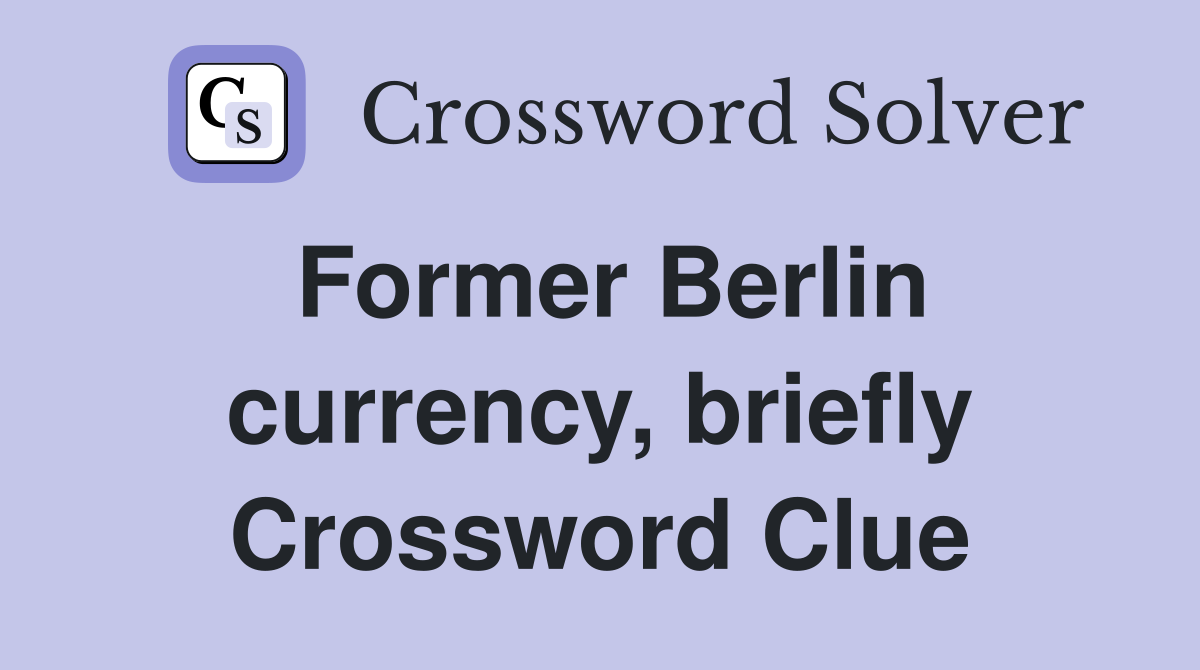 Former Berlin currency, briefly Crossword Clue