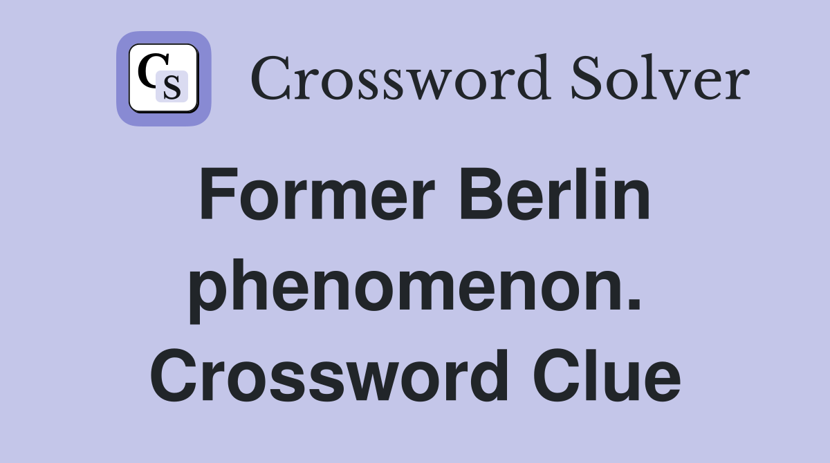 Former Berlin phenomenon. Crossword Clue