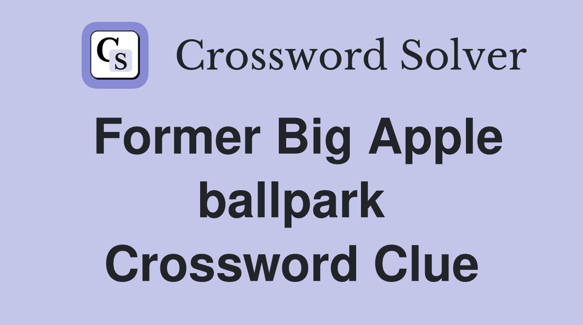 Former Big Apple ballpark Crossword Clue