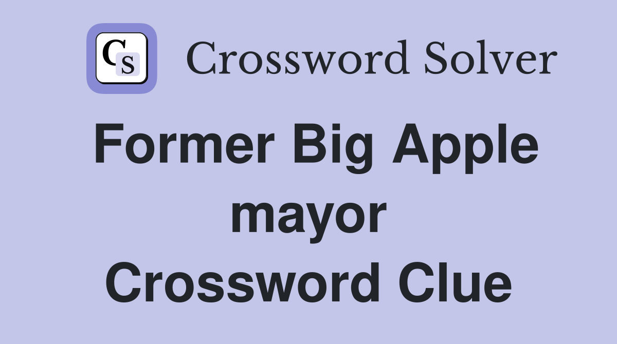 Former Big Apple mayor Crossword Clue