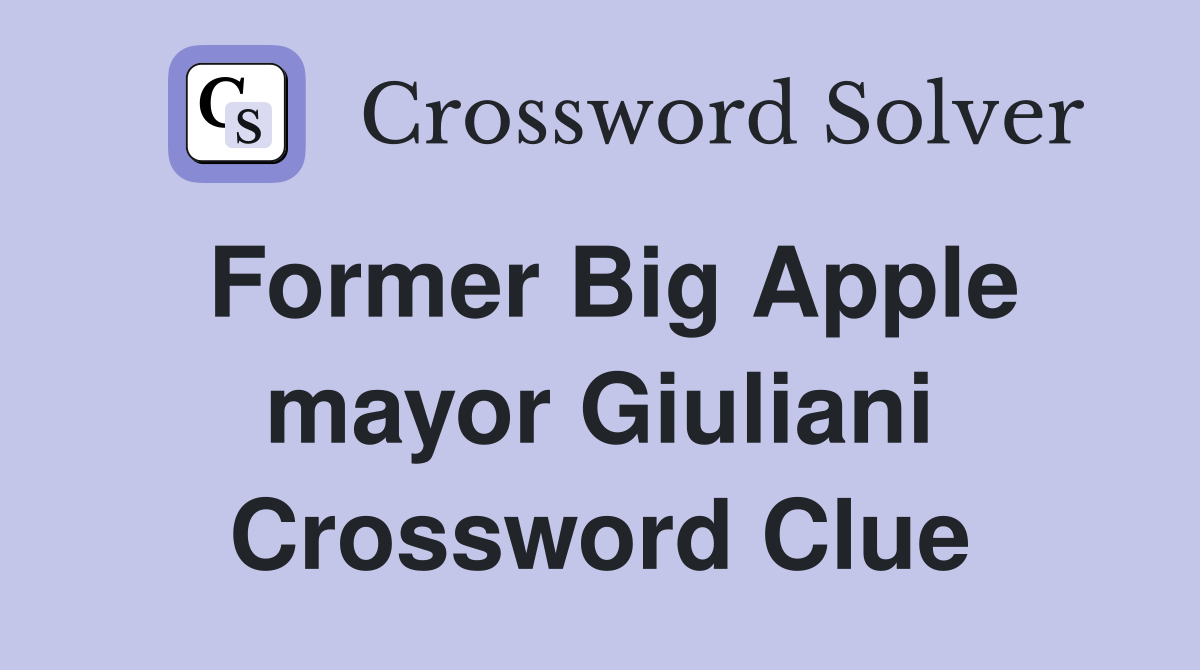 Former Big Apple mayor Giuliani Crossword Clue