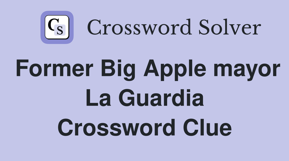 Former Big Apple mayor La Guardia Crossword Clue