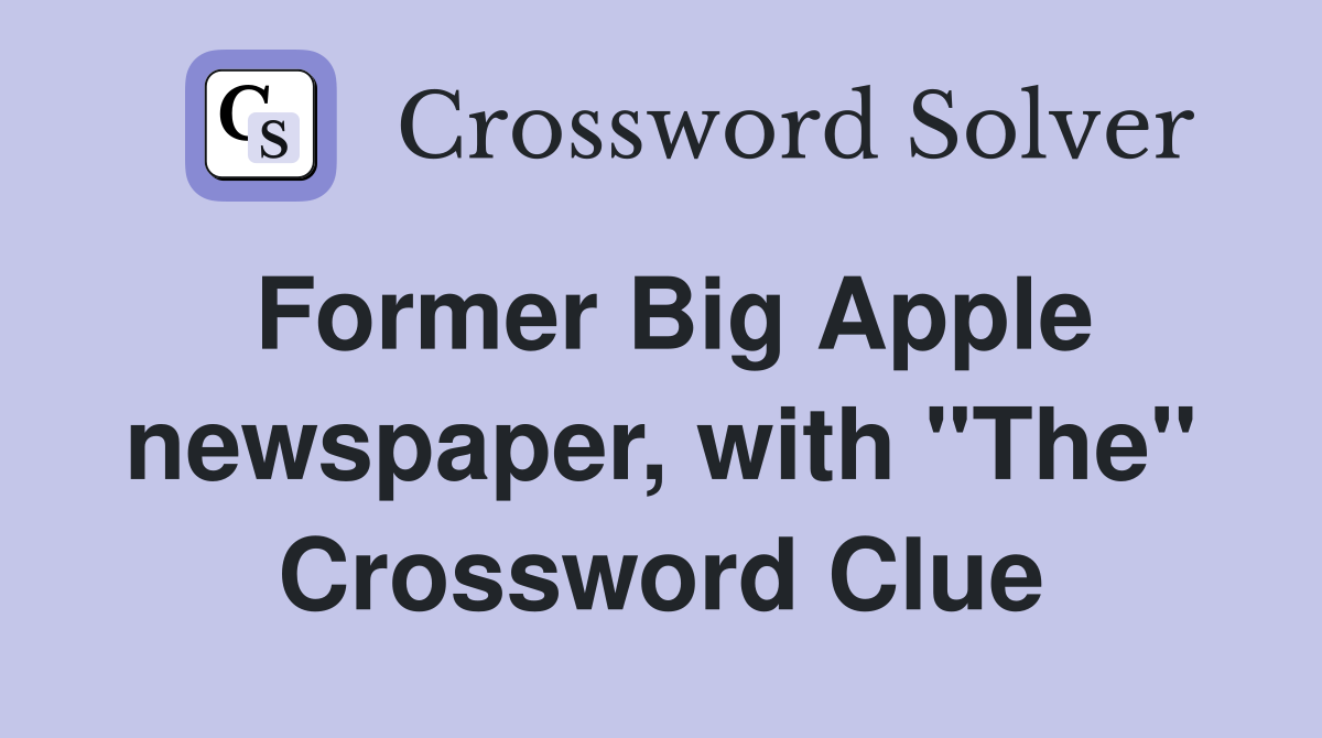 Former Big Apple newspaper, with "The" Crossword Clue