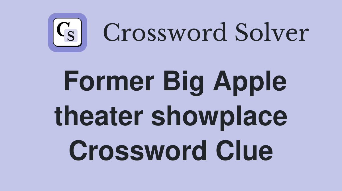 Former Big Apple theater showplace Crossword Clue