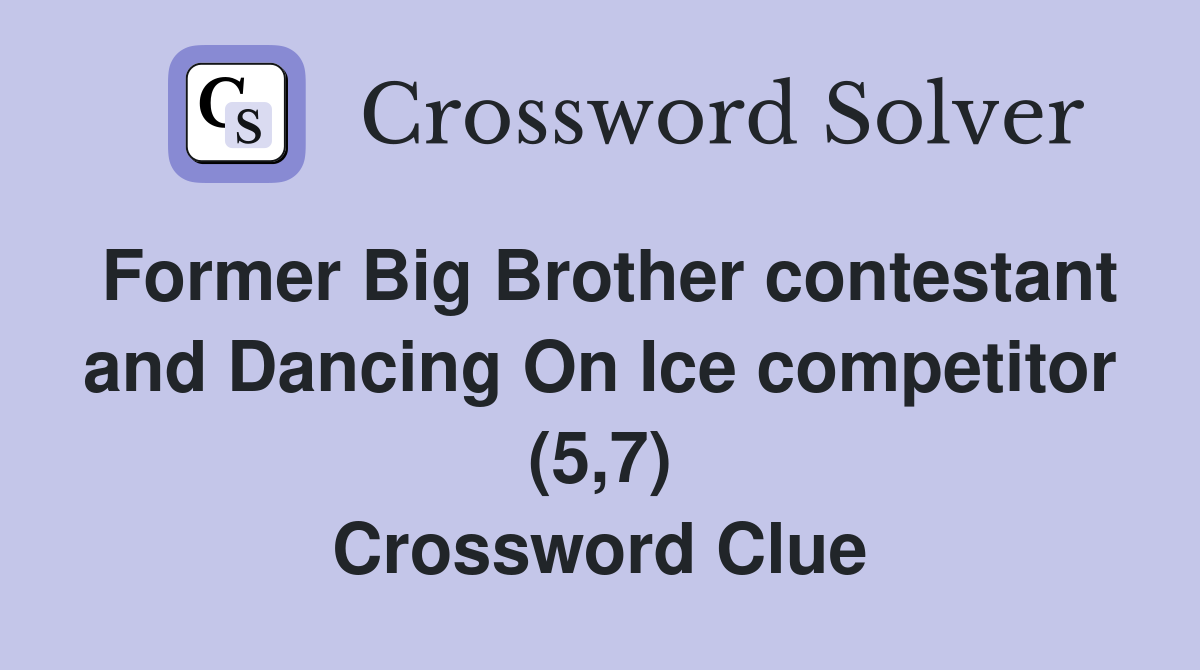 Former Big Brother contestant and Dancing On Ice competitor (5,7) Crossword Clue