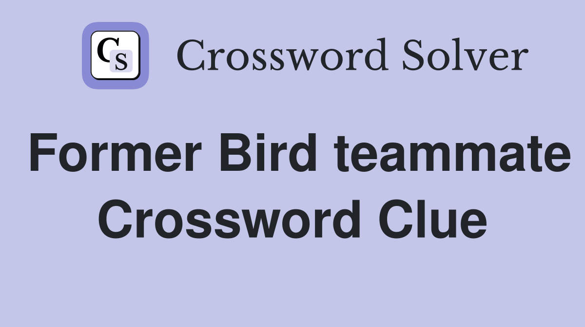 Former Bird teammate Crossword Clue