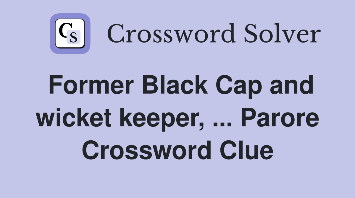 Former Black Cap and wicket keeper, ... Parore Crossword Clue