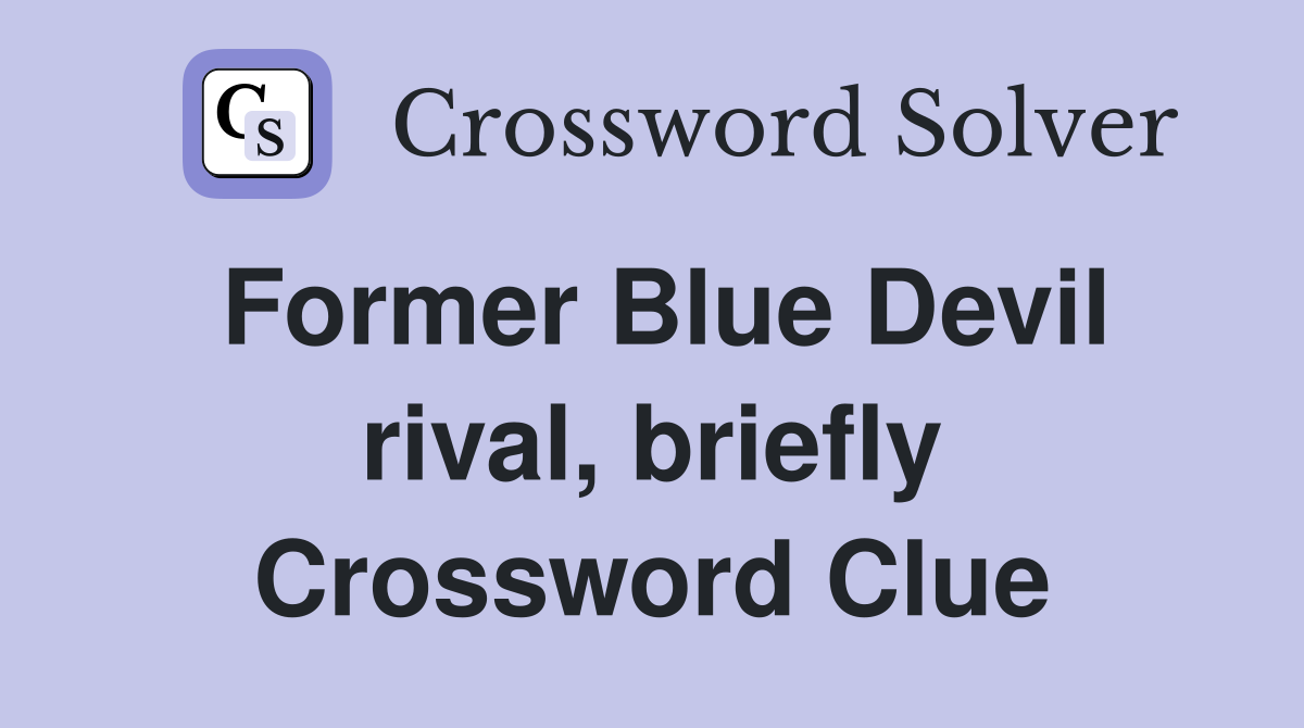 Former Blue Devil rival, briefly Crossword Clue