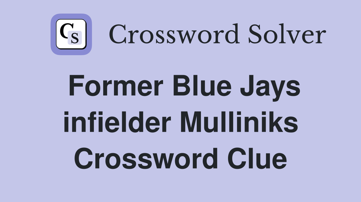 Former Blue Jays infielder Mulliniks Crossword Clue