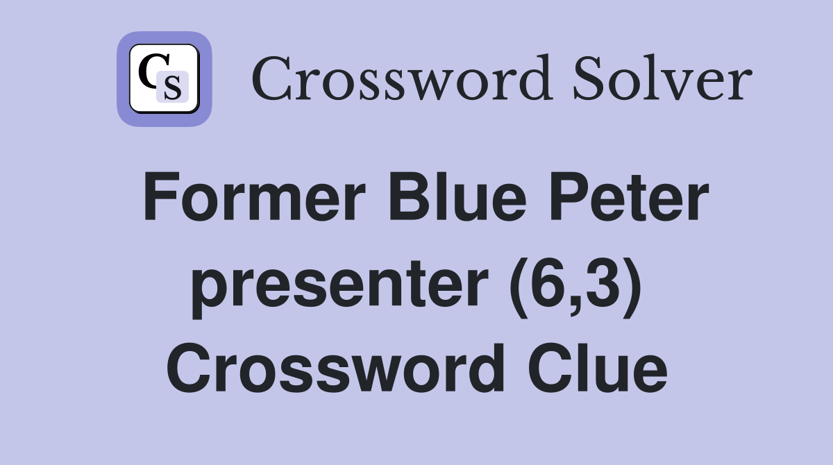 Former Blue Peter presenter (6,3) Crossword Clue