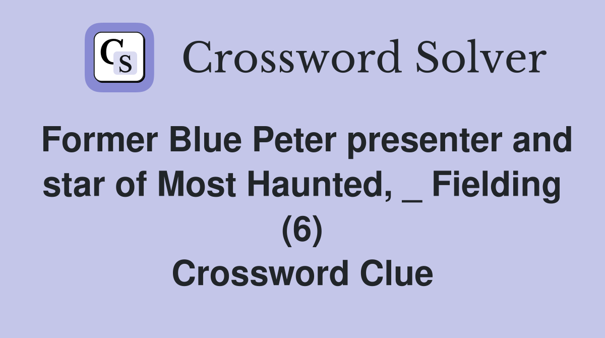 Former Blue Peter presenter and star of Most Haunted, _ Fielding (6) Crossword Clue