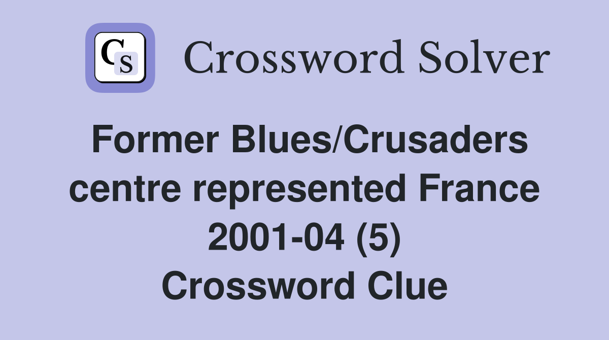 Former Blues/Crusaders centre represented France 2001-04 (5) Crossword Clue