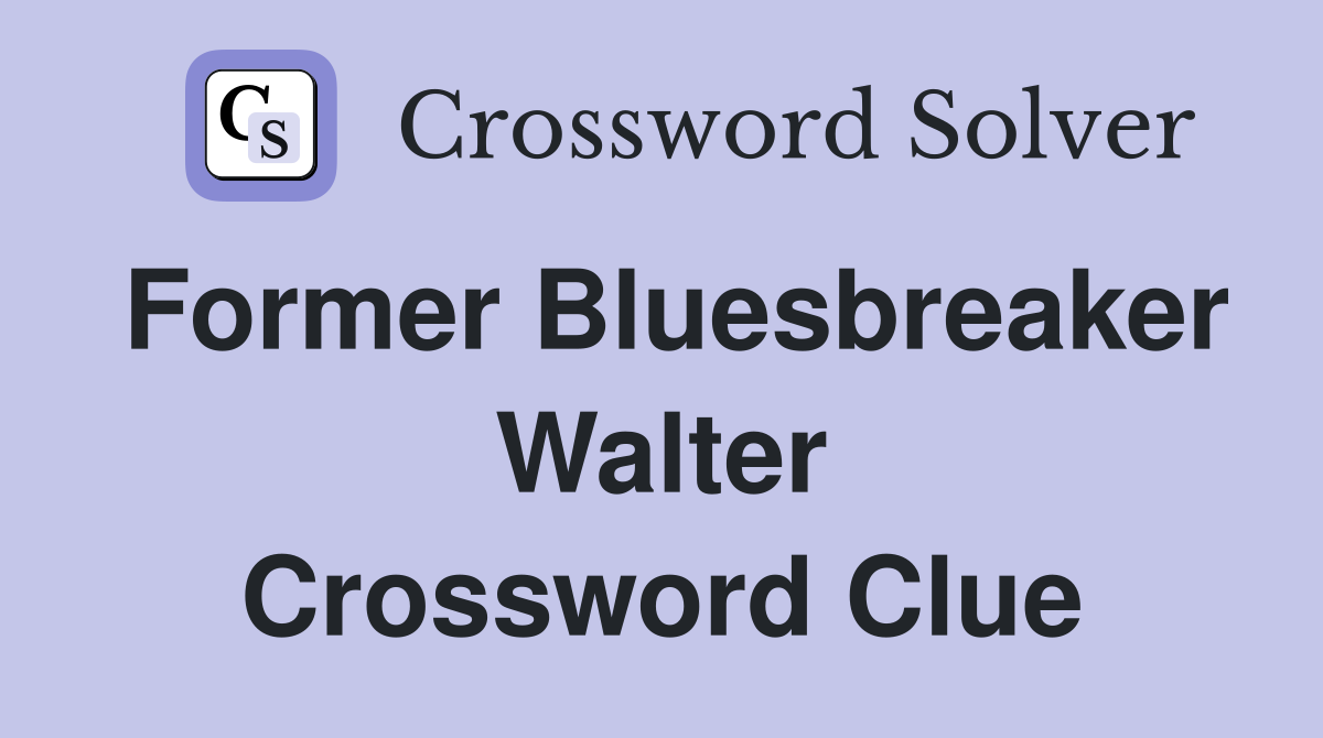 Former Bluesbreaker Walter Crossword Clue