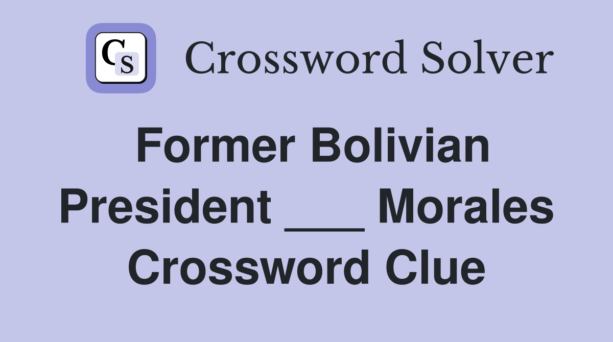 Former Bolivian President ___ Morales Crossword Clue