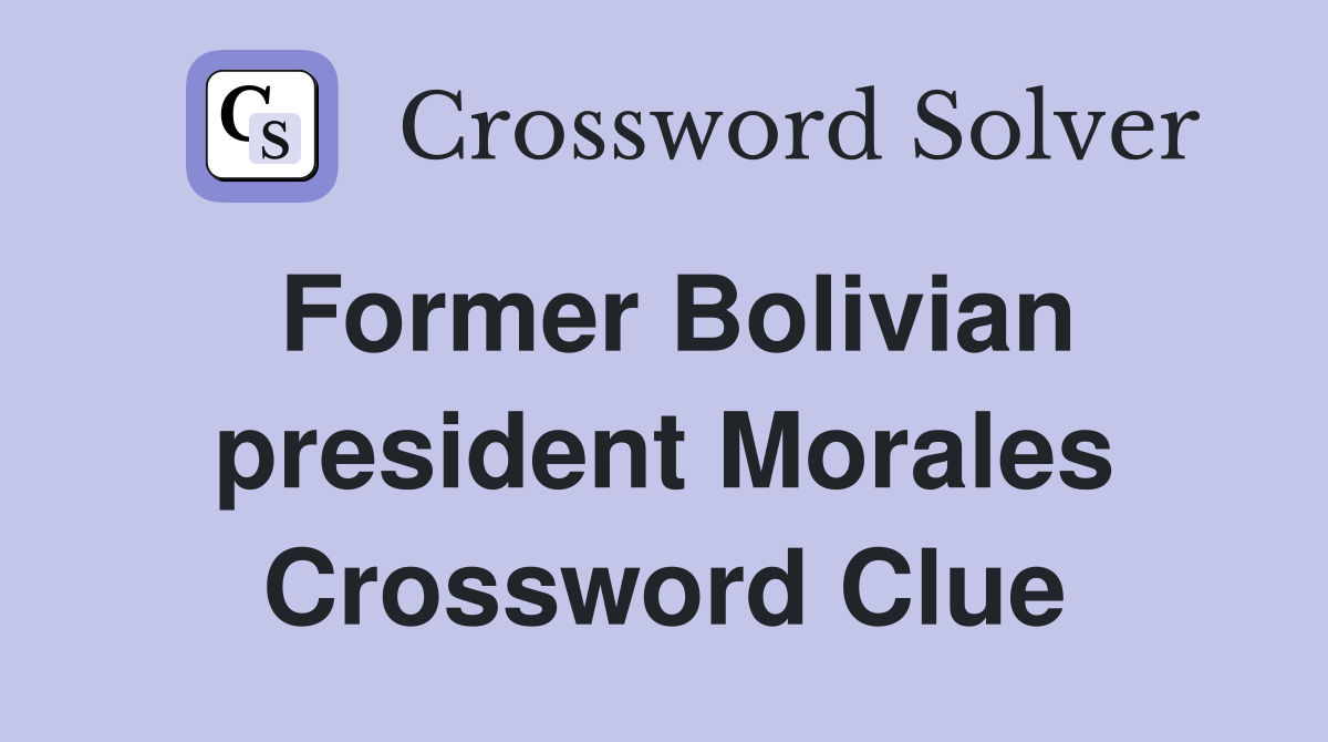 Former Bolivian president Morales Crossword Clue