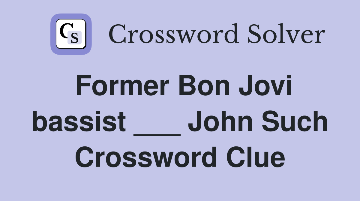 Former Bon Jovi bassist ___ John Such Crossword Clue