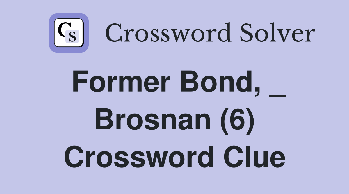 Former Bond, _ Brosnan (6) Crossword Clue