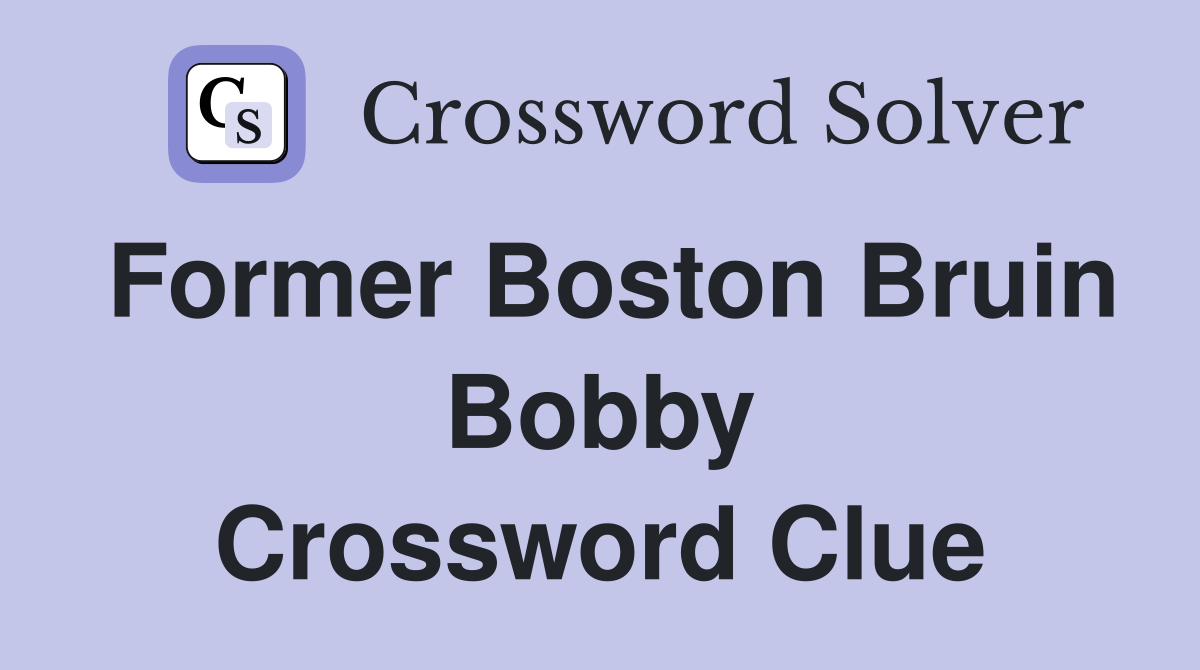 Former Boston Bruin Bobby Crossword Clue