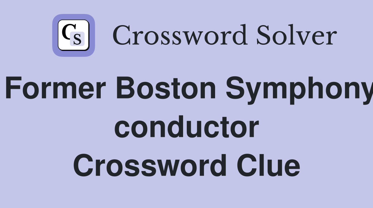 Former Boston Symphony conductor Crossword Clue