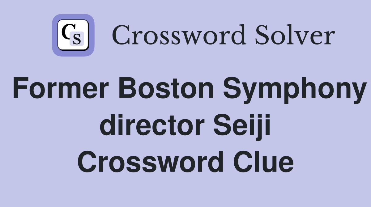 Former Boston Symphony director Seiji Crossword Clue