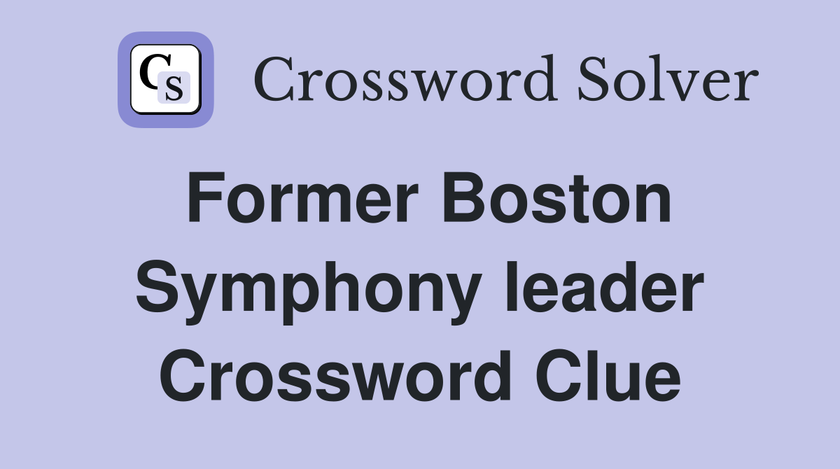 Former Boston Symphony leader Crossword Clue