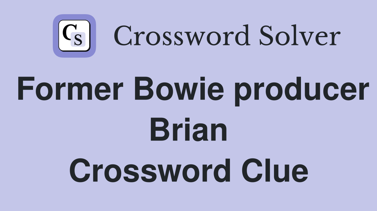 Former Bowie producer Brian Crossword Clue