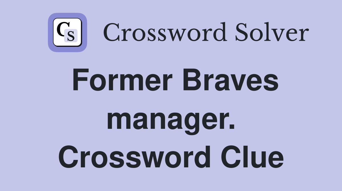 Former Braves manager. Crossword Clue