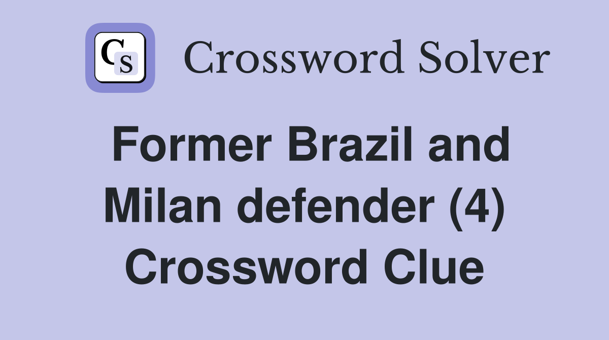 Former Brazil and Milan defender (4) Crossword Clue