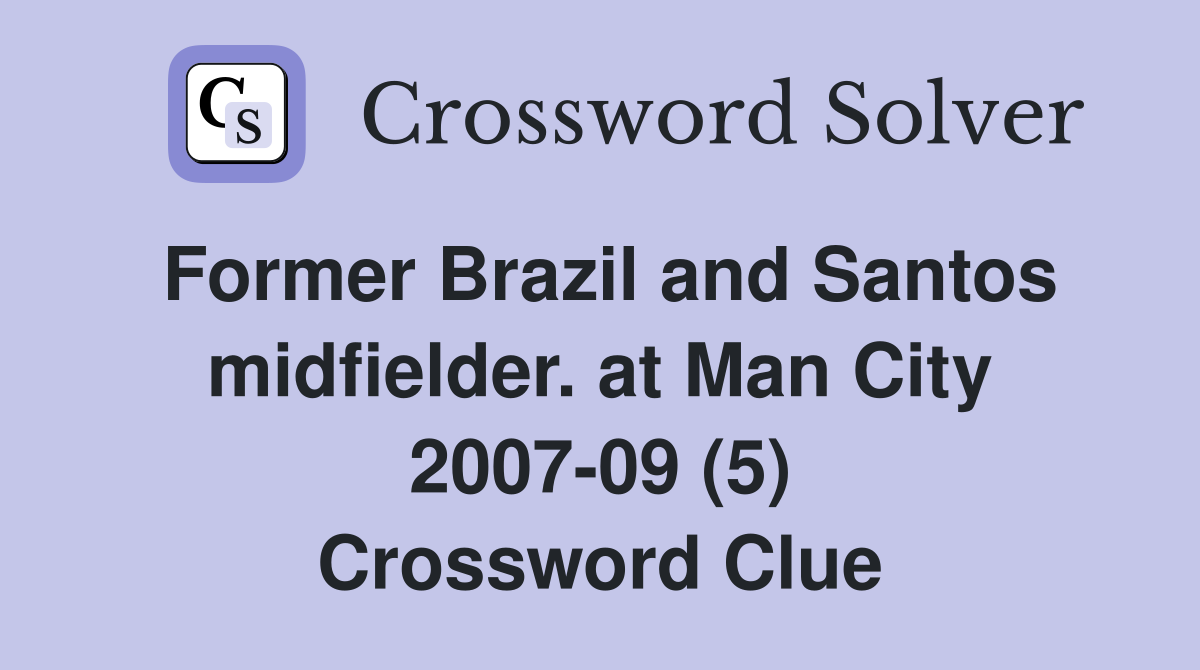 Former Brazil and Santos midfielder. at Man City 2007-09 (5) Crossword Clue