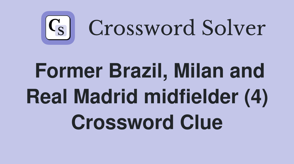Former Brazil, Milan and Real Madrid midfielder (4) Crossword Clue