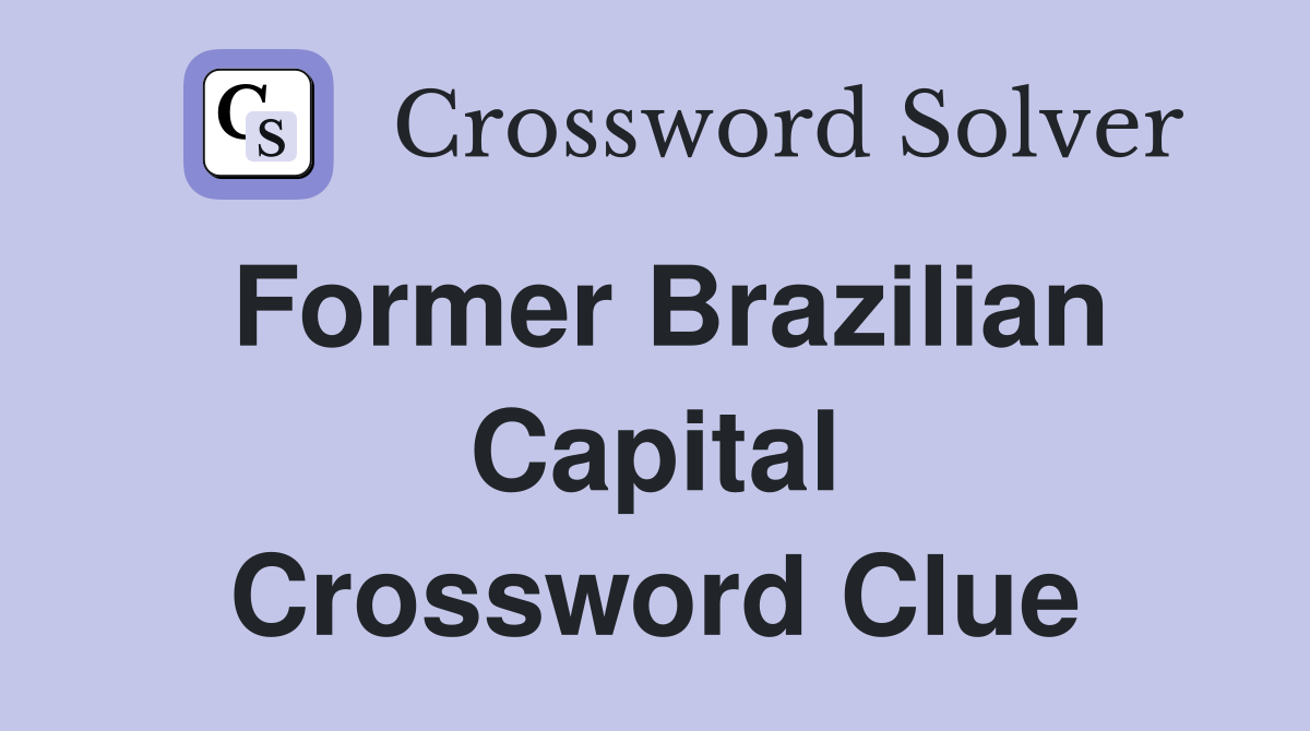 Former Brazilian Capital Crossword Clue